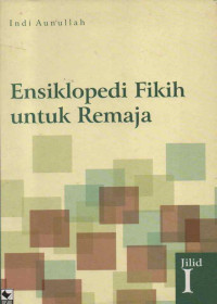 Ensiklopedi Fiqih untuk remaja Jilid I