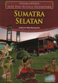 Ensiklopedia Seni Dan Budaya Nusantara Sumatra Selatan