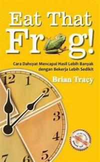 Eat That Frog: cara dahsyat mencapai hasil lebih banyak dengan bekerja lebih sedikit