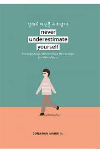 Never Underestimate Yourself: sesungguhnys meremehkan diri sendiri itu melelahkan