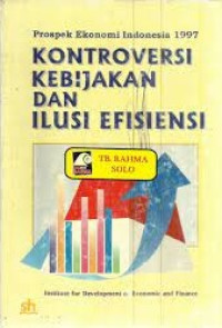 Prospek Ekonomi Indonesia 1997 Kontroversi Kebijakan dan Ilusi Efisiensi