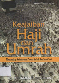 Image of Keajaiban Haji dan Umrah; mengungkap kedahsyatan pesona ka'bah dan tanah suci