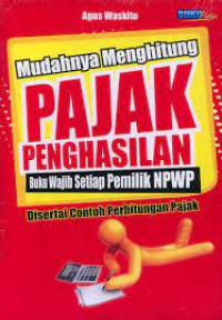 Image of Mudahnya menghitung pajak penghasilan; buku wajib setiap pemilik NPWP