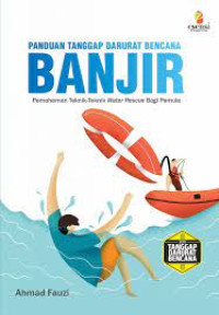 Image of Panduan Tanggap Darurat Bencana Banjir:pemahaman teknik-teknik Water Rescue bagi pemula